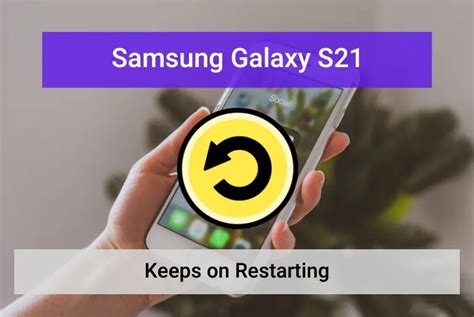 Galaxy S21 Ultra Keep RESTARTING .